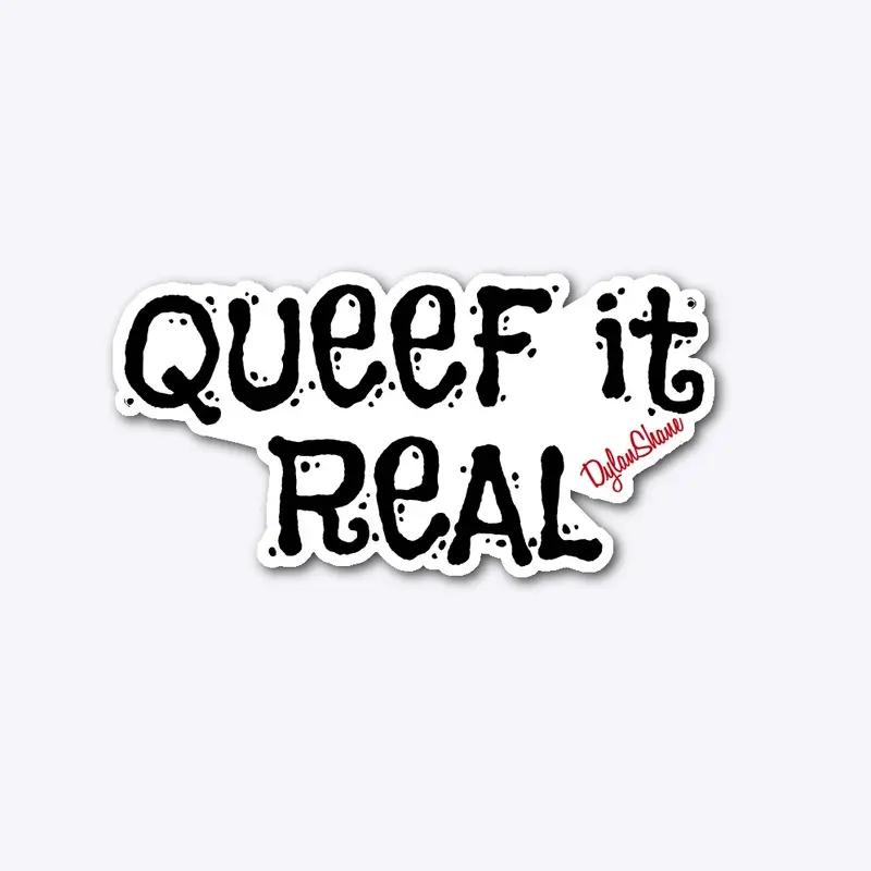 Queef it Real